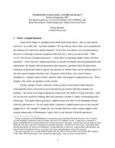 COMPOSITION, COLOCATION, AND METAONTOLOGY1 Draft of September 2007 For Metametaphysics, ed. David Chalmers, David Manley, and Ryan Wasserman. Forthcoming from Oxford University Press. Karen Bennett Cornell University