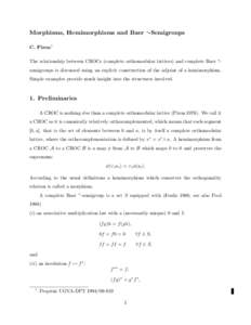 Morphisms, Hemimorphisms and Baer ∗ -Semigroups C. Piron1 The relationship between CROCs (complete orthomodular lattices) and complete Baer ∗ semigroups is discussed using an explicit construction of the adjoint of a