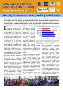 ASIA-PACIFIC FORESTS AND FORESTRY TO 2020 Forest Policy Brief 05 Learning for the future: forestry training and education National and international focus on forests and forestry has grown rapidly in recent times. New fa
