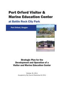 Strategic Plan for the Development and Operation of a Visitor and Marine Education Center October 25, 2011 Accepted by City Council December 8, 2011