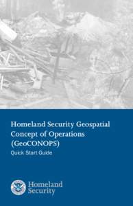 Homeland Security Geospatial Concept of Operations (GeoCONOPS) Quick Start Guide  Homeland Security GeoCONOPS Quick Start Guide