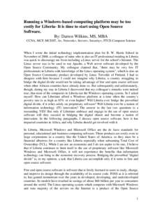 Running a Windows-based computing platform may be too costly for Liberia- It is time to start using Open Source Software. By: Darren Wilkins, MS, MBA CCNA, MCP, MCDST, A+, Network+, Server+, Security+, FTCE-Computer Scie