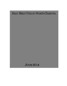 SEAT BELT USE IN NORTH DAKOTA  JUNE 2014 Thank you to North Dakota Tourism and Gerald Blank for the use of the North Dakota picture on the cover.
