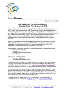 Press Release Brussels, 2 April 2013 ERPC Launches Call for Candidates for European Paper Recycling Award 2013 Paper recycling initiatives are invited to apply for the fourth European Paper Recycling