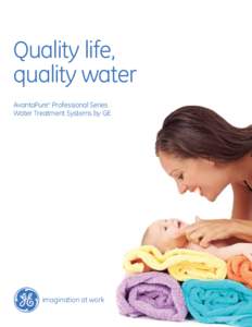 Quality life, quality water AvantaPure Professional Series Water Treatment Systems by GE ®