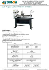 Multi-Purpose Lathe DIY1619V, DIY1631V  Main Features: * Precision machine bed and hardened bed guideway * The spindle is supported with precision roller bearings * Headstock gears are made of high quality steel, ground 