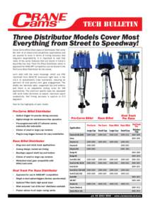 TECH BULLETIN  Three Distributor Models Cover Most Everything from Street to Speedway! Crane Cams offers three types of distributors that cover the bulk of all street and competition applications and