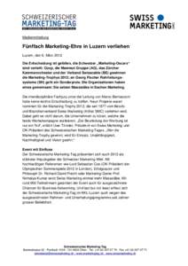 Medienmitteilung  Fünffach Marketing-Ehre in Luzern verliehen Luzern, den 6. März 2012 Die Entscheidung ist gefallen, die Schweizer „Marketing-Oscars“ sind verteilt: Coop, die Mammut Gruppe (AG), das Zürcher