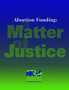 Abortion Funding:  Abortion Funding: The National Network of Abortion Funds (NNAF) was established in 1993 as a nationally coordinated response to harmful government restrictions on abortion funding. Founded by 24 comm