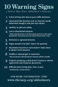 10 Warning Signs a Driver May Have Alzheimer’s Disease 1 	 Erratic driving with slow or poor traffic decisions. Intoxicated-like behavior such as incorrect words, 	 2 	 delusional
