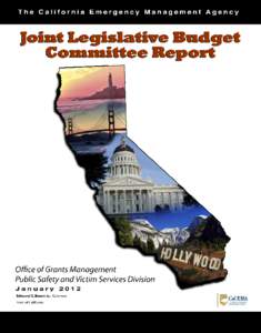 CALIFORNIA EMERGENCY MANAGEMENT AGENCY JOINT LEGISLATIVE BUDGET COMMITTEE REPORT Submission Date JANUARY 10, 2012