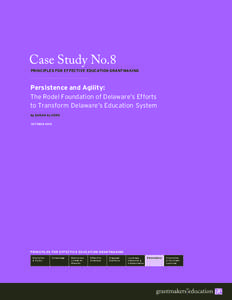 Case Study No.8  PRINCIPLES FOR EFFECTIVE EDUCATION GRANTMAKING Persistence and Agility: The Rodel Foundation of Delaware’s Efforts