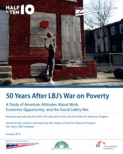 AP PHOTO/PATRICK SEMANSKY  50 Years After LBJ’s War on Poverty A Study of American Attitudes About Work, Economic Opportunity, and the Social Safety Net Research sponsored by the Half in Ten Education Fund and the Cent