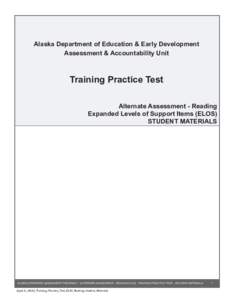 Alaska Department of Education & Early Development Assessment & Accountability Unit Training Practice Test Alternate Assessment - Reading Expanded Levels of Support Items (ELOS)