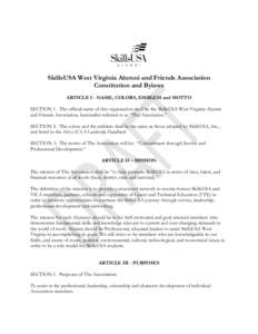 SkillsUSA West Virginia Alumni and Friends Association Constitution and Bylaws ARTICLE I - NAME, COLORS, EMBLEM and MOTTO SECTION 1. The official name of this organization shall be the SkillsUSA West Virginia Alumni and 