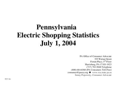 Pennsylvania Electric Shopping Statistics July 1, 2004 PA Office of Consumer Advocate 555 Walnut Street Forum Place, 5 th Floor