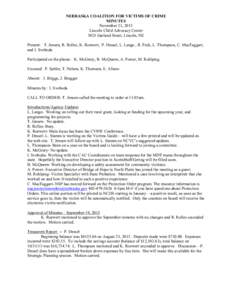 NEBRASKA COALITION FOR VICTIMS OF CRIME MINUTES November 21, 2013 Lincoln Child Advocacy Center 5025 Garland Street, Lincoln, NE Present: T. Jensen, R. Rolles, K. Roewert, P. Dessel, L. Lange , R. Peck, L. Thompson, C. M