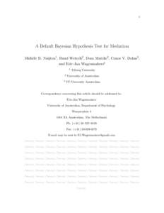 1  A Default Bayesian Hypothesis Test for Mediation Mich`ele B. Nuijten1 , Ruud Wetzels2 , Dora Matzke2 , Conor V. Dolan3 , and Eric-Jan Wagenmakers2 1