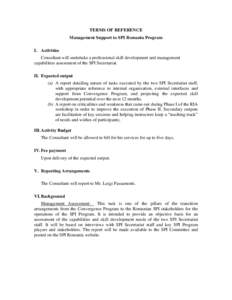 TERMS OF REFERENCE Management Support to SPI Romania Program I. Activities Consultant will undertake a professional skill development and management capabilities assessment of the SPI Secretariat. II. Expected output