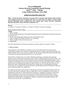 Town of Ridgefield Charter Revision Commission Special Meeting April 7th, 2014 7:00 pm Large Conference Room, Town Hall APPROVED MEETING MINUTES Policy: Charter Revision Commission’s meetings will be conducted under Ro