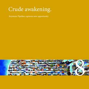 Crude awakening. Keystone Pipeline captures new opportunity 8 Chapter 8 Keystone pipeline captures new opportunity