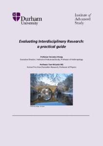 Evaluating Interdisciplinary Research: a practical guide Professor Veronica Strang Executive Director, Institute of Advanced Study, Professor of Anthropology Professor Tom McLeish FRS former Pro-Vice-Chancellor-Research,