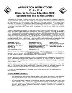 APPLICATION INSTRUCTIONS 2014 – 2015 Career & Technical Education (CTE) Scholarships and Tuition Awards The Career and Technical Education Scholarships and Tuition Awards are for outstanding Career and Technical Educat