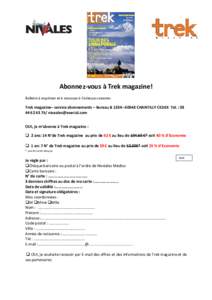Abonnez-vous à Trek magazine! Bulletin à imprimer et à renvoyer à l’adresse suivante : Trek magazine– service abonnements – Bureau B 1334– 60643 CHANTILLY CEDEX Tél. : OU