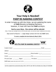 Your Help Is Needed! PARP RE-NAMING CONTEST In order to keep up with the times, we are updating the name of PARP (Parents As Reading Partners); however, it must still have the PARP acronym. Send us your ideas. One winner
