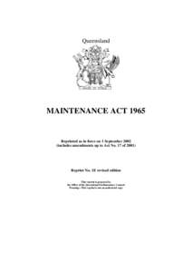 Queensland  MAINTENANCE ACT 1965 Reprinted as in force on 1 September[removed]includes amendments up to Act No. 17 of 2001)