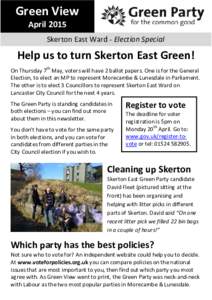 Green View April 2015 Skerton East Ward - Election Special Help us to turn Skerton East Green! On Thursday 7th May, voters will have 2 ballot papers. One is for the General