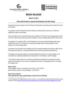 MEDIA RELEASE March 15, 2013 Call on WA Premier to protect the Kimberley from Rio mining Conservation groups are calling on the WA Premier Colin Barnett to rule out large scale mining by Rio Tinto in the Kimberley. An ap