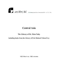 Central Asia The Library of Dr. Eden Naby including books from the Library of Prof. Richard Nelson Frye 1002 titles in ca[removed]volumes