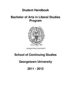 Student Handbook Bachelor of Arts in Liberal Studies Program School of Continuing Studies Georgetown University