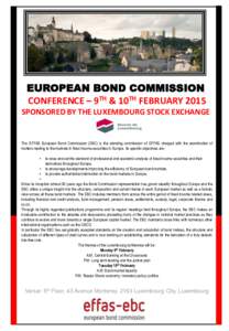 EUROPEAN BOND COMMISSION CONFERENCE – 9TH & 10TH FEBRUARY 2015 SPONSORED BY THE LUXEMBOURG STOCK EXCHANGE The EFFAS European Bond Commission (EBC) is the standing commission of EFFAS charged with the examination of mat