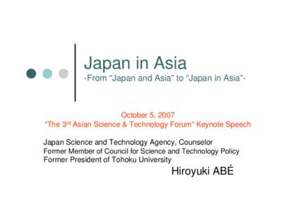 Japan in Asia -From “Japan and Asia” to “Japan in Asia”- October 5, 2007 “The 3rd Asian Science & Technology Forum” Keynote Speech Japan Science and Technology Agency, Counselor