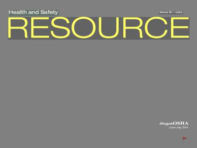 Health and Safety  RESOURCE Volume 36 — online  June-July 2014