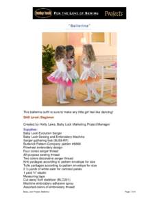 “Ballerina”  This ballerina outfit is sure to make any little girl feel like dancing! Skill Level: Beginner Created by: Kelly Laws, Baby Lock Marketing Project Manager Supplies: