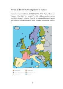 Annex II: Electrification Systems in Europe Adapted and corrected from COM[removed], White Paper, “European Transport Policy 2010: Time to decide”, p. 32, and European Commission, Revitalising Europe’s Railways: T