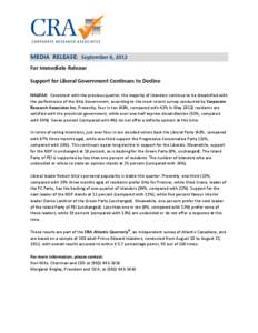 MEDIA RELEASE: September 6, 2012 For Immediate Release Support for Liberal Government Continues to Decline HALIFAX: Consistent with the previous quarter, the majority of Islanders continue to be dissatisfied with the per