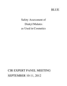 BLUE Safety Assessment of Diakyl Malates as Used in Cosmetics  CIR EXPERT PANEL MEETING