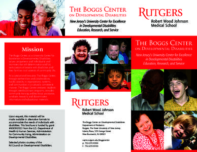 Mission The Boggs Center, as a University Center for Excellence in Developmental Disabilities, values uniqueness and individuality and promotes the self-determination and full participation of people with disabilities an