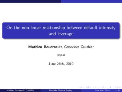 On the non-linear relationship between default intensity and leverage Mathieu Boudreault, Geneviève Gauthier UQAM  June 26th, 2010