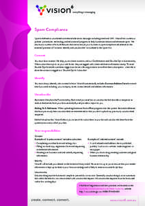 Spam Compliance Spam is defined as unsolicited commercial electronic messages including email and SMS. Vision6 has numerous policies, procedures, technology and educational programs to help businesses reduce and eliminat