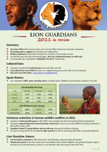 Lion Guardians 2011 in reviewSummary Zero lions killed within Lion Guardian area; ten lion killed outside Lion Guardian jurisdiction 32 hunting parties stopped by Guardians and collaborators