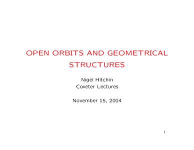 OPEN ORBITS AND GEOMETRICAL STRUCTURES Nigel Hitchin Coxeter Lectures November 15, 2004
