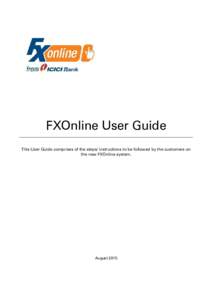 FXOnline User Guide This User Guide comprises of the steps/ instructions to be followed by the customers on the new FXOnline system. August 2015