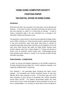 HONG KONG COMPUTER SOCIETY POSITION PAPER ON DIGITAL DIVIDE IN HONG KONG Introduction Hong Kong has been very successful in the past years, such as banking and financing. In the recent 10 years, information technology ha