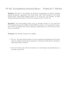 PY 542: Non-Equilibrium Statistical Physics  Problem Set 7, Fall 2011 Reading: This week we will complete our discussion of aggregation on Tuesday, including gelation phenomena, aggregation with steady input, and a brief