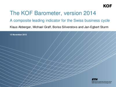 The KOF Barometer, version 2014 A composite leading indicator for the Swiss business cycle Klaus Abberger, Michael Graff, Boriss Siliverstovs and Jan-Egbert Sturm 15 November 2013  Introduction